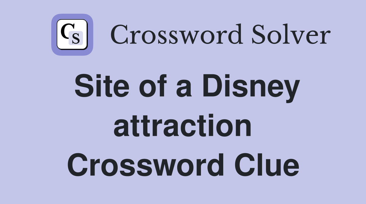 Site of a Disney attraction Crossword Clue