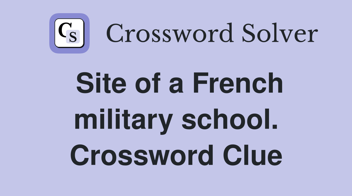 Site of a French military school. Crossword Clue