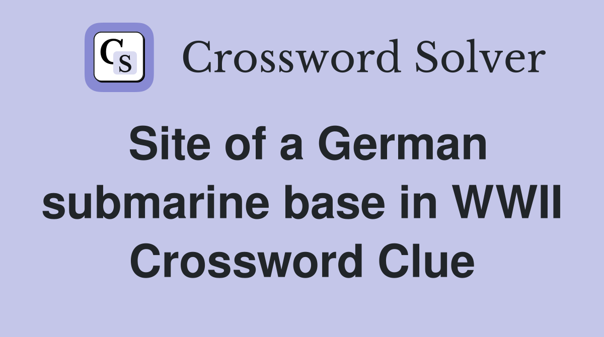 Site of a German submarine base in WWII Crossword Clue