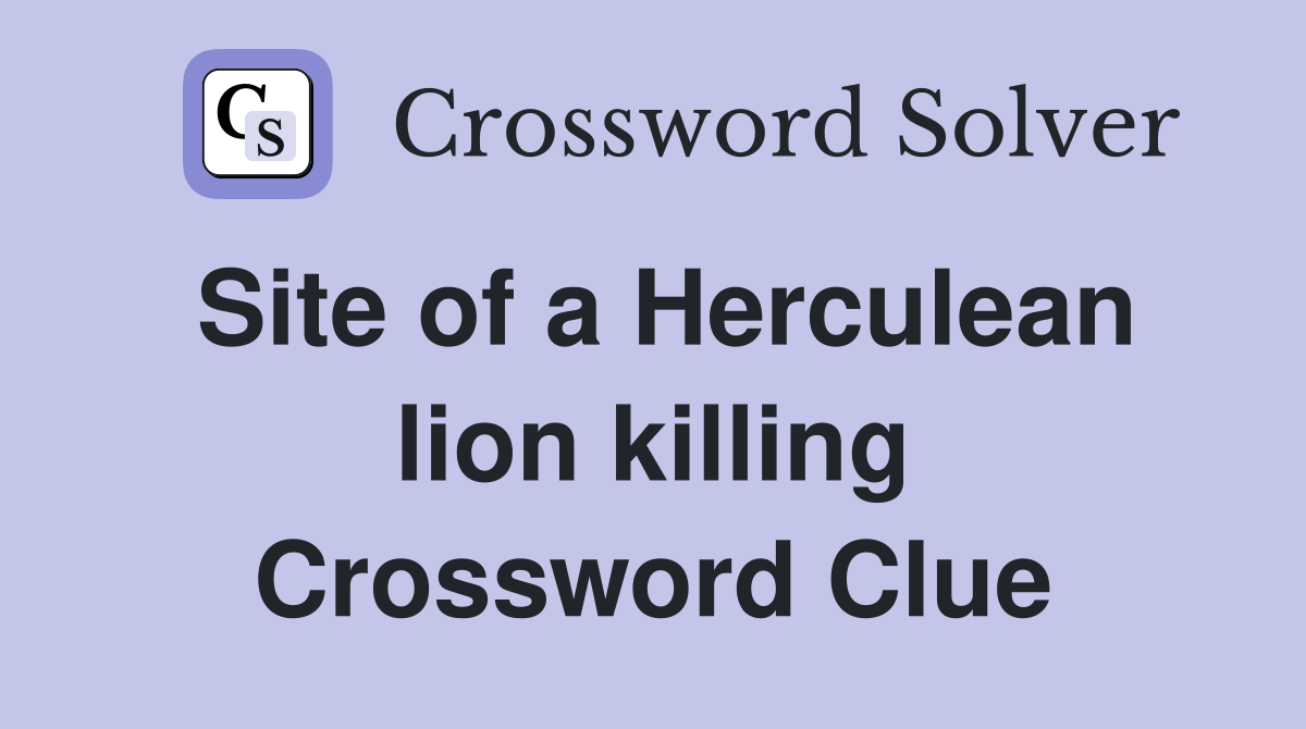 Site of a Herculean lion killing Crossword Clue