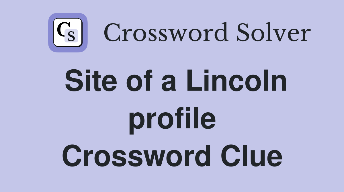 Site of a Lincoln profile Crossword Clue