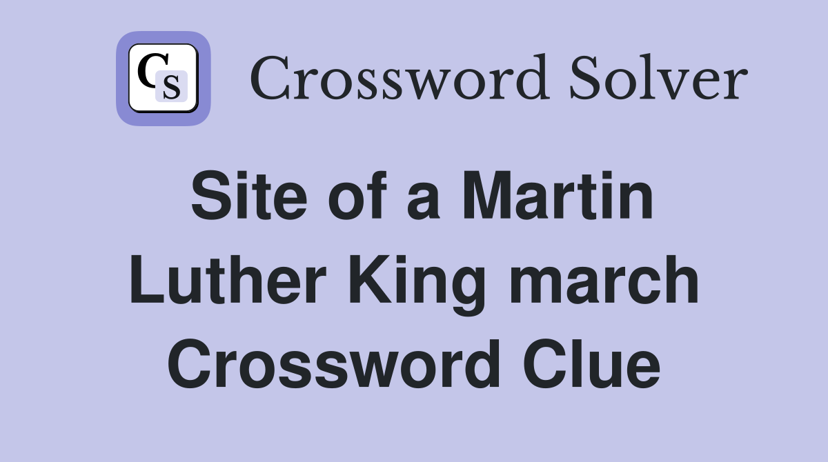 Site of a Martin Luther King march Crossword Clue
