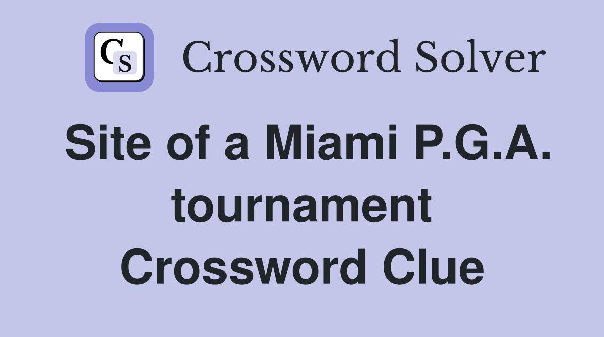 Site of a Miami P.G.A. tournament Crossword Clue