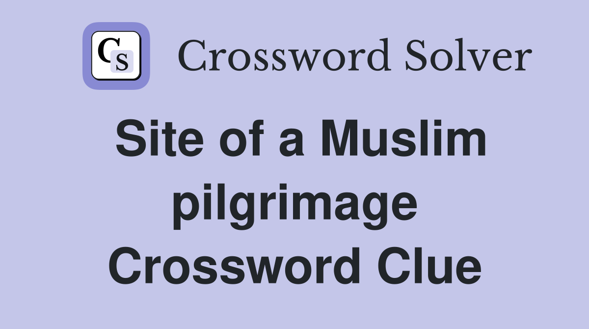 Site of a Muslim pilgrimage Crossword Clue