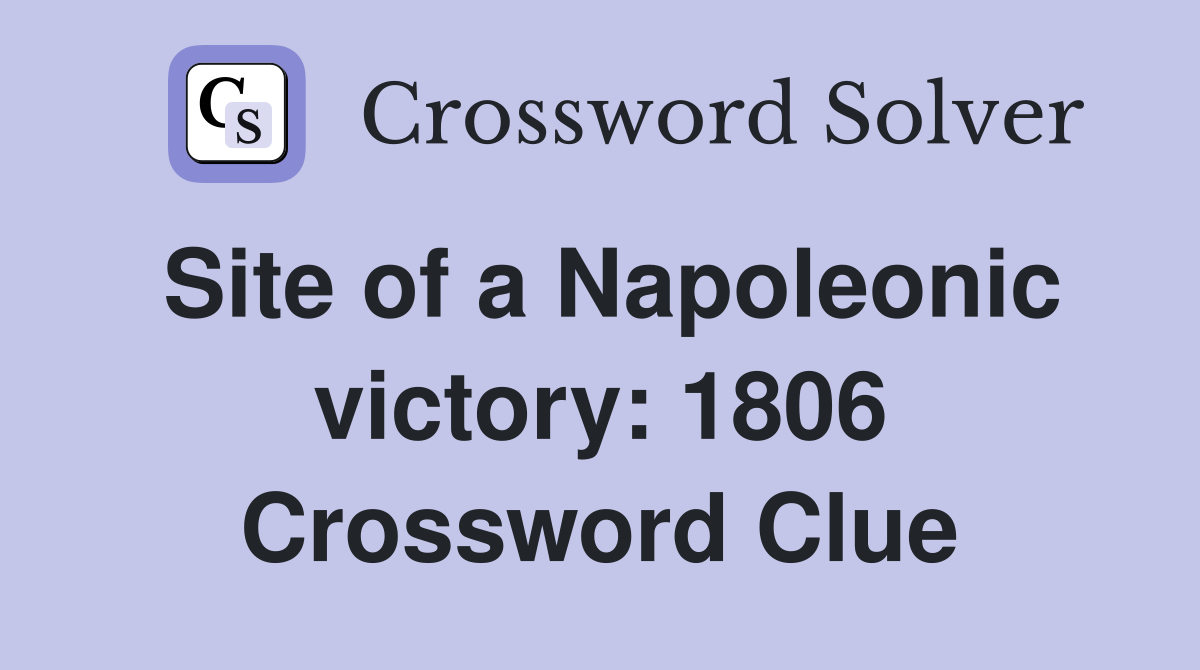 Site of a Napoleonic victory: 1806 Crossword Clue