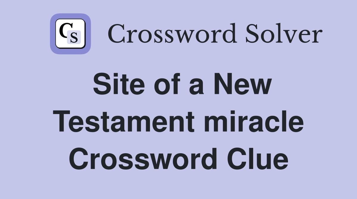Site of a New Testament miracle Crossword Clue