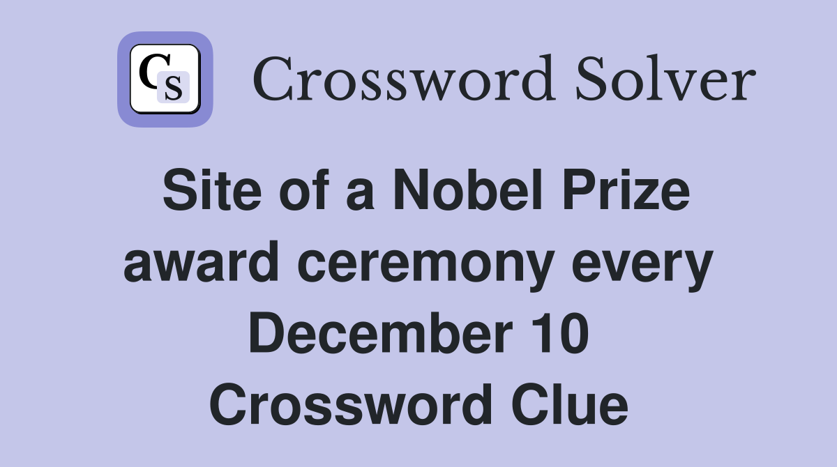 Site of a Nobel Prize award ceremony every December 10 Crossword Clue