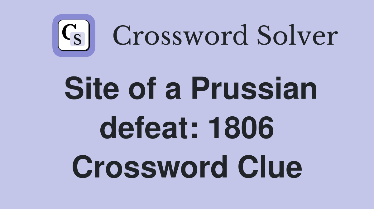 Site of a Prussian defeat: 1806 Crossword Clue