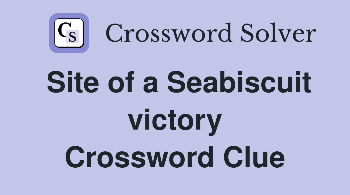 Site of a Seabiscuit victory Crossword Clue