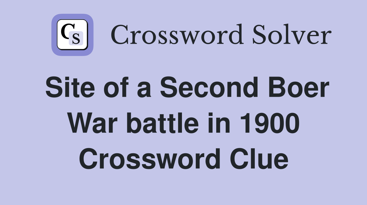 Site of a Second Boer War battle in 1900 Crossword Clue