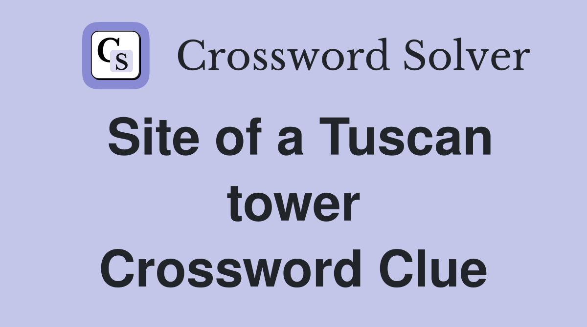 Site of a Tuscan tower Crossword Clue