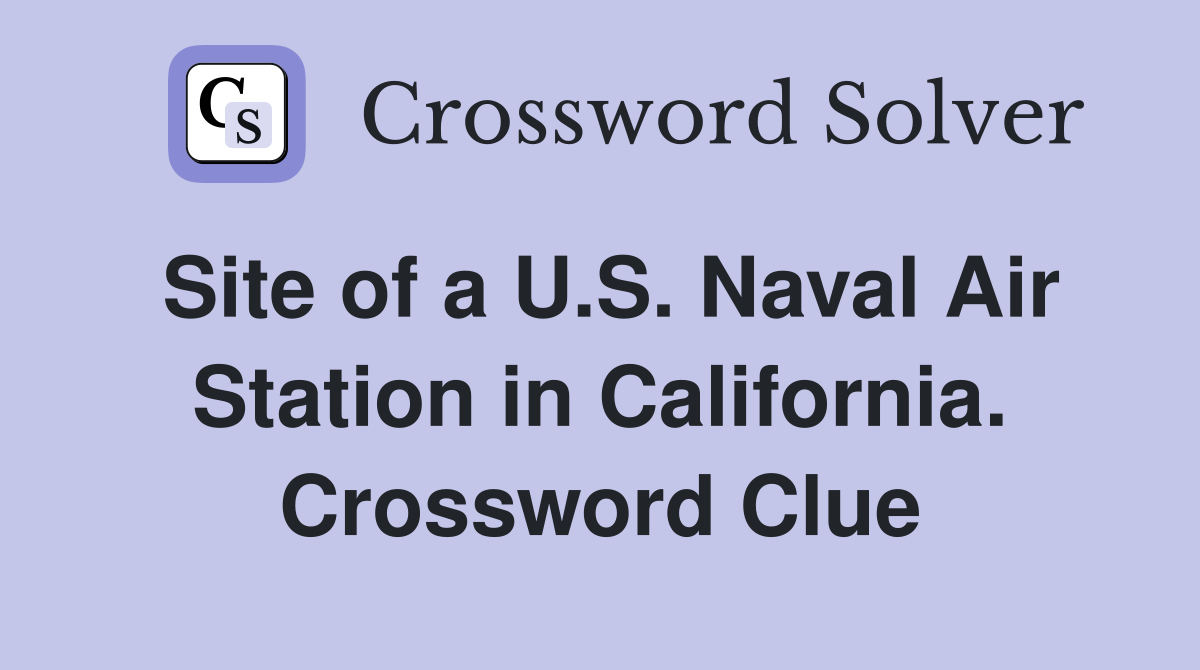 Site of a U.S. Naval Air Station in California. Crossword Clue