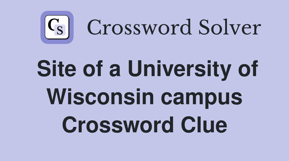 Site of a University of Wisconsin campus Crossword Clue