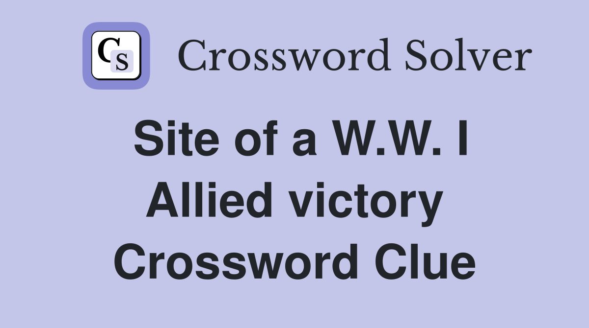 Site of a W.W. I Allied victory Crossword Clue