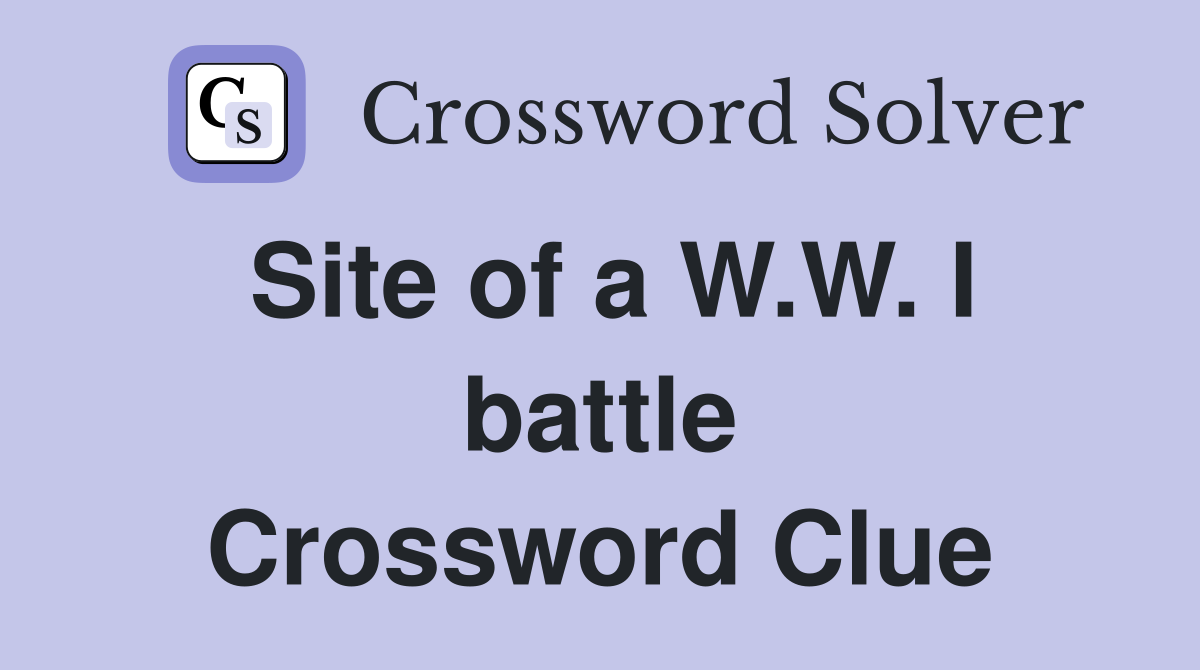 Site of a W.W. I battle Crossword Clue