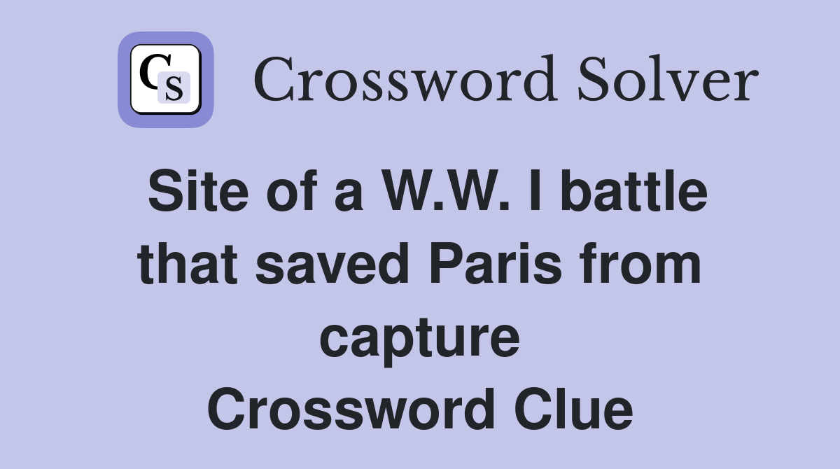 Site of a W.W. I battle that saved Paris from capture Crossword Clue