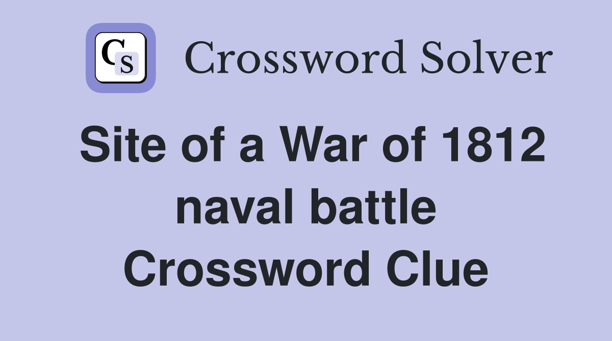 Site of a War of 1812 naval battle Crossword Clue