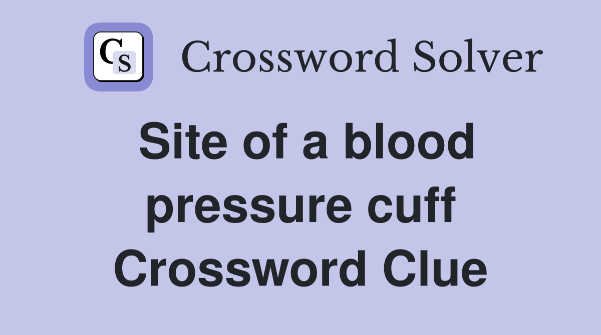 Site of a blood pressure cuff Crossword Clue