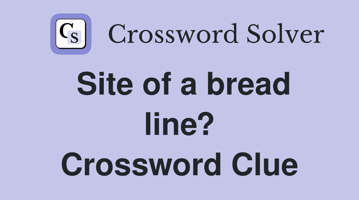 Site of a bread line? Crossword Clue