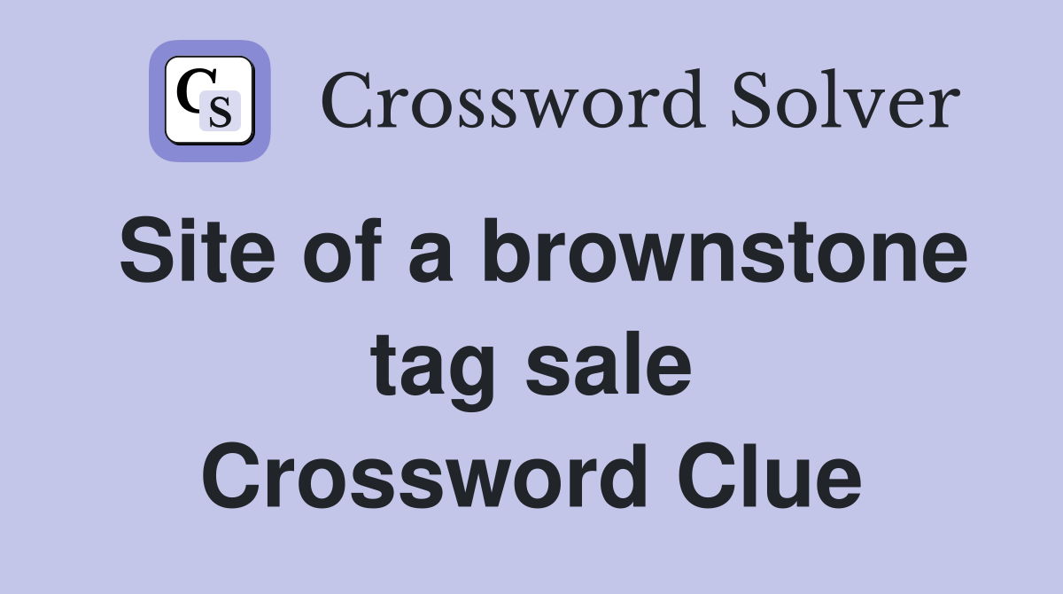 Site of a brownstone tag sale Crossword Clue