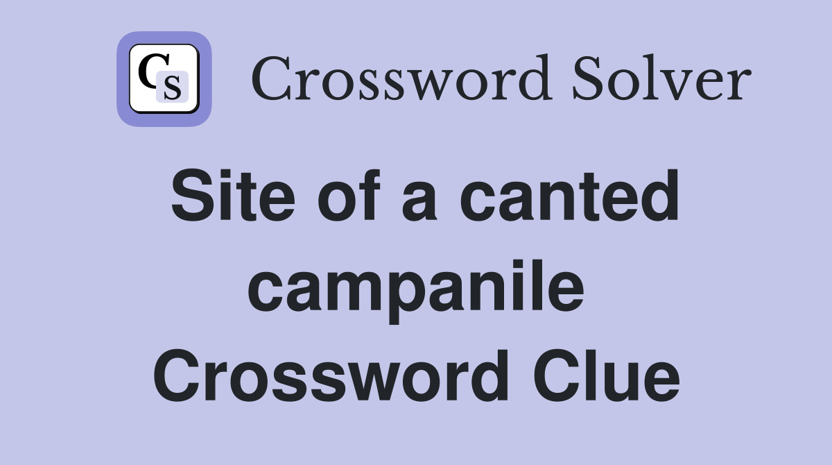 Site of a canted campanile Crossword Clue