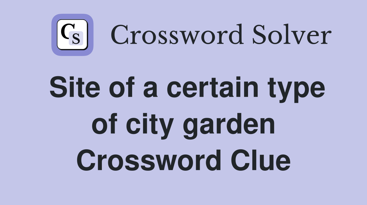 Site of a certain type of city garden Crossword Clue