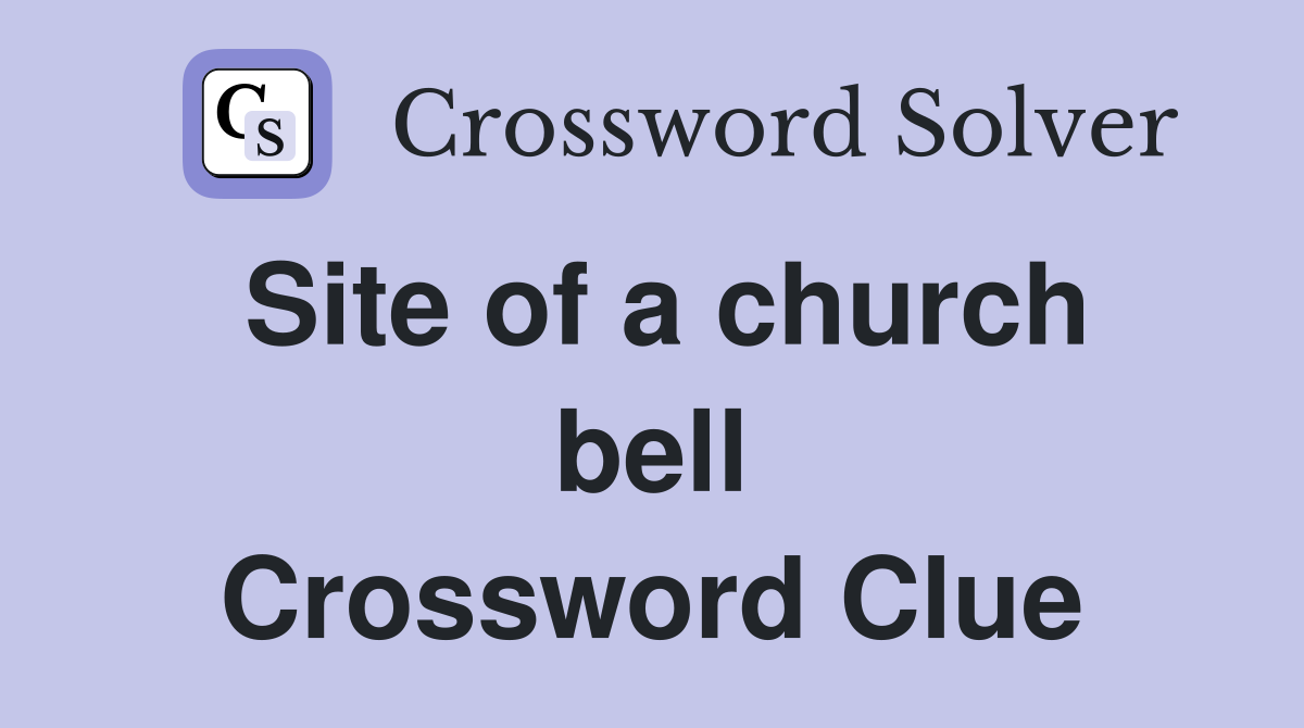Site of a church bell Crossword Clue