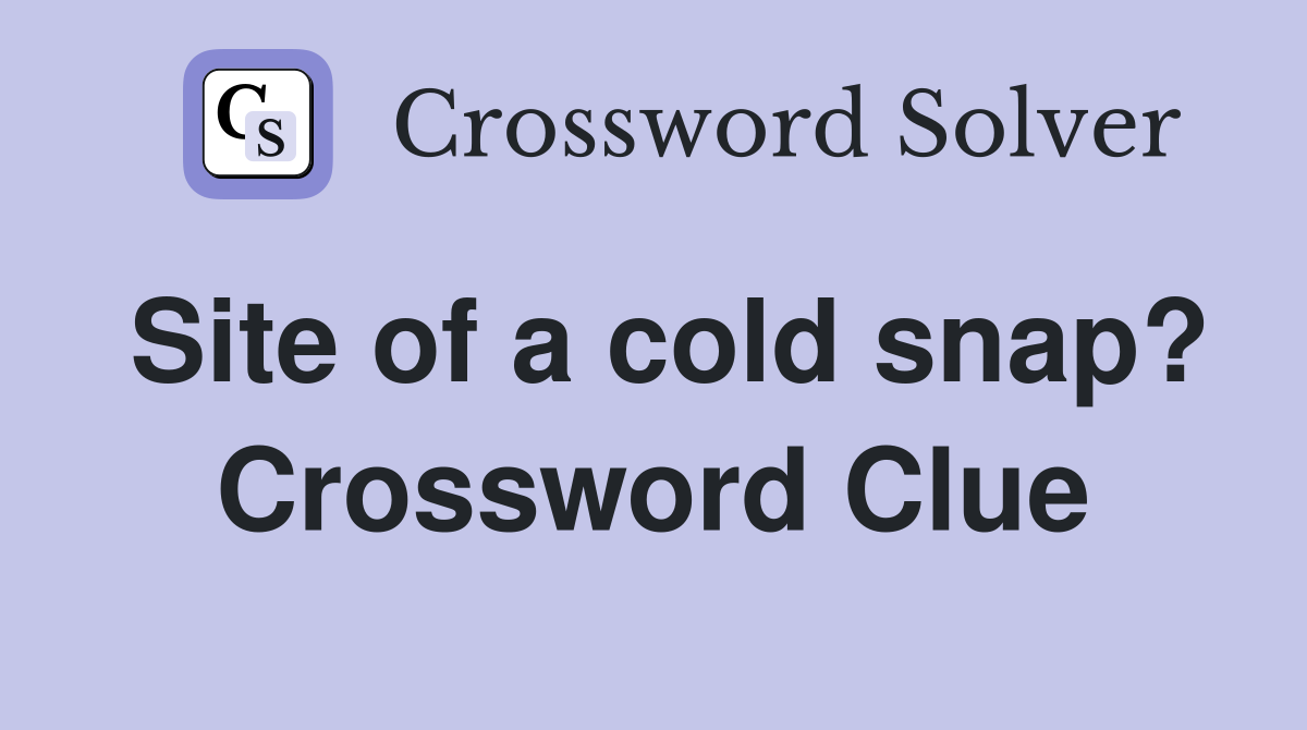 Site of a cold snap? Crossword Clue