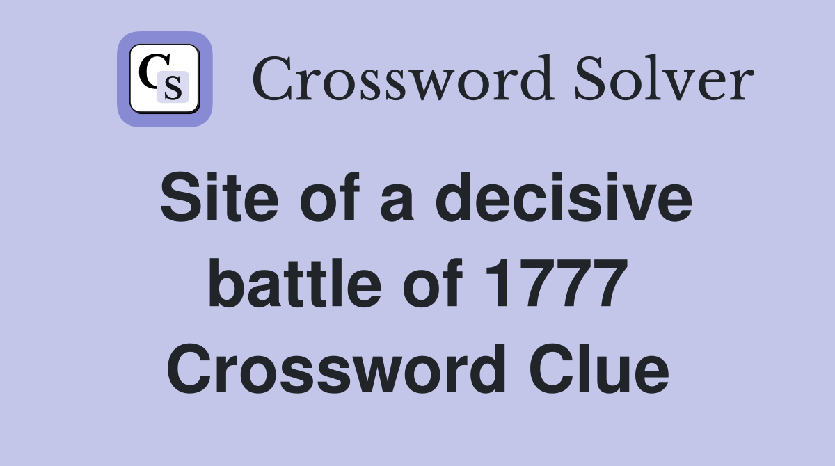 Site of a decisive battle of 1777 Crossword Clue