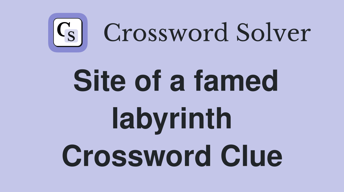 Site of a famed labyrinth Crossword Clue