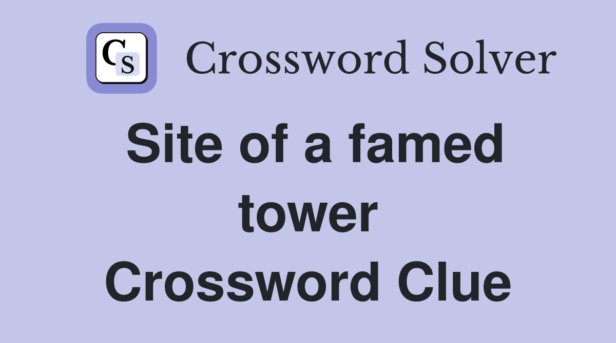 Site of a famed tower Crossword Clue