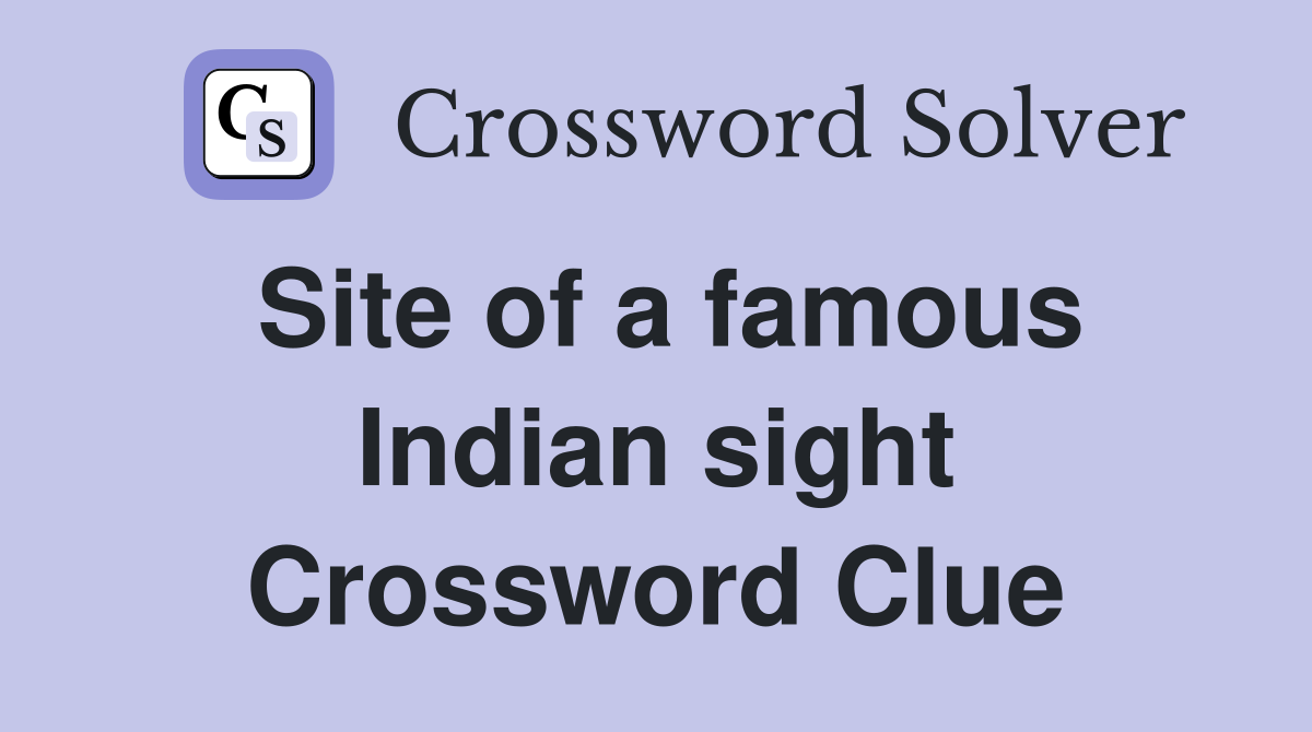 Site of a famous Indian sight Crossword Clue