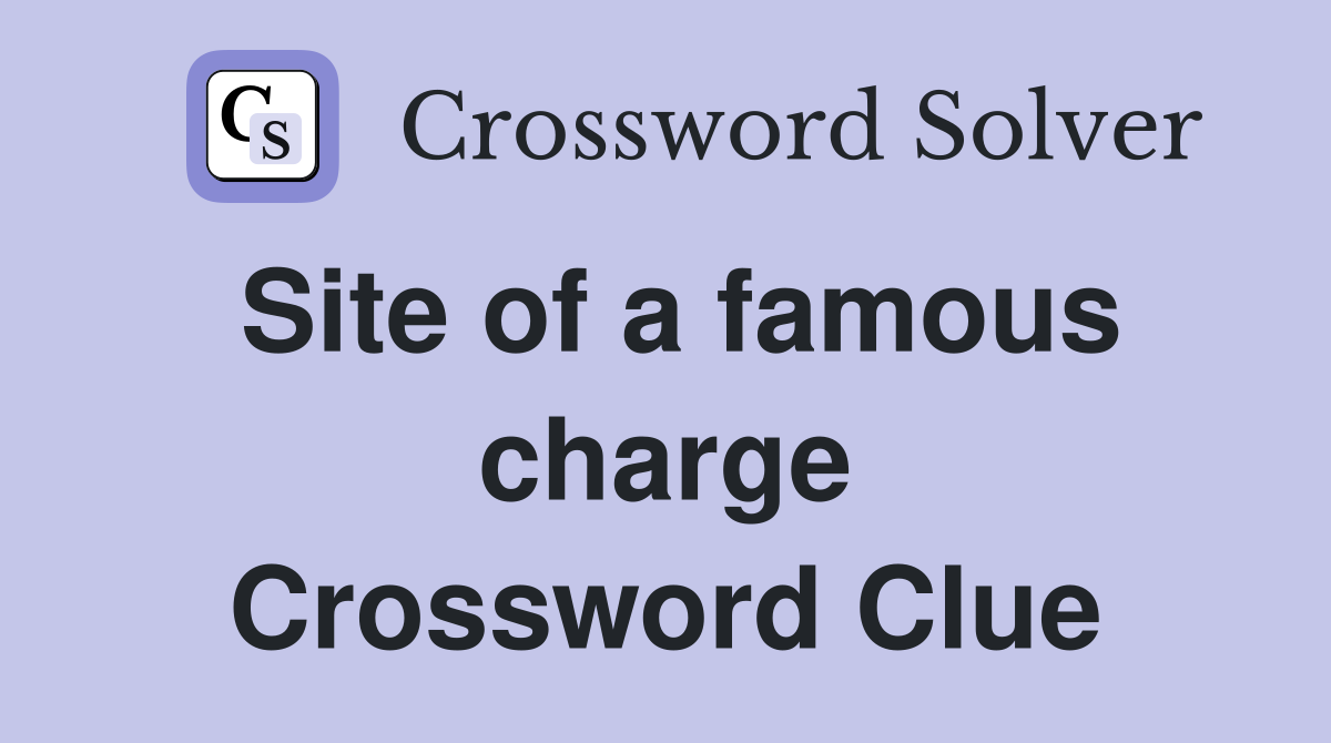 Site of a famous charge Crossword Clue
