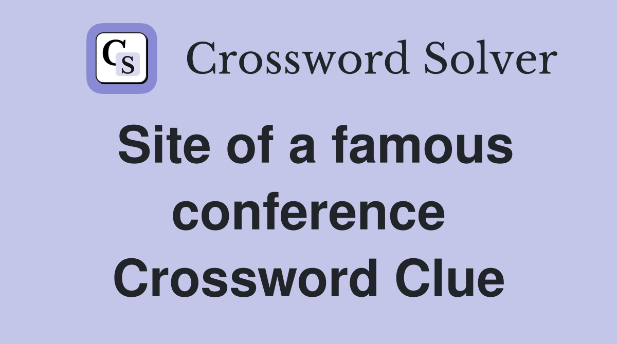 Site of a famous conference Crossword Clue