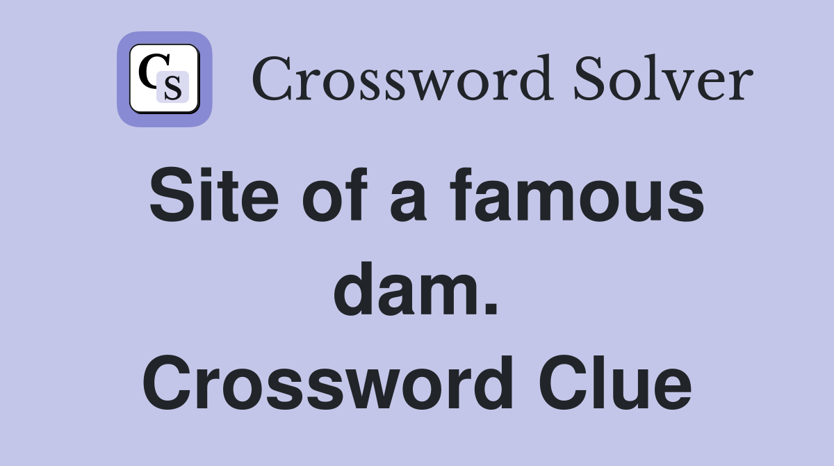 Site of a famous dam. Crossword Clue