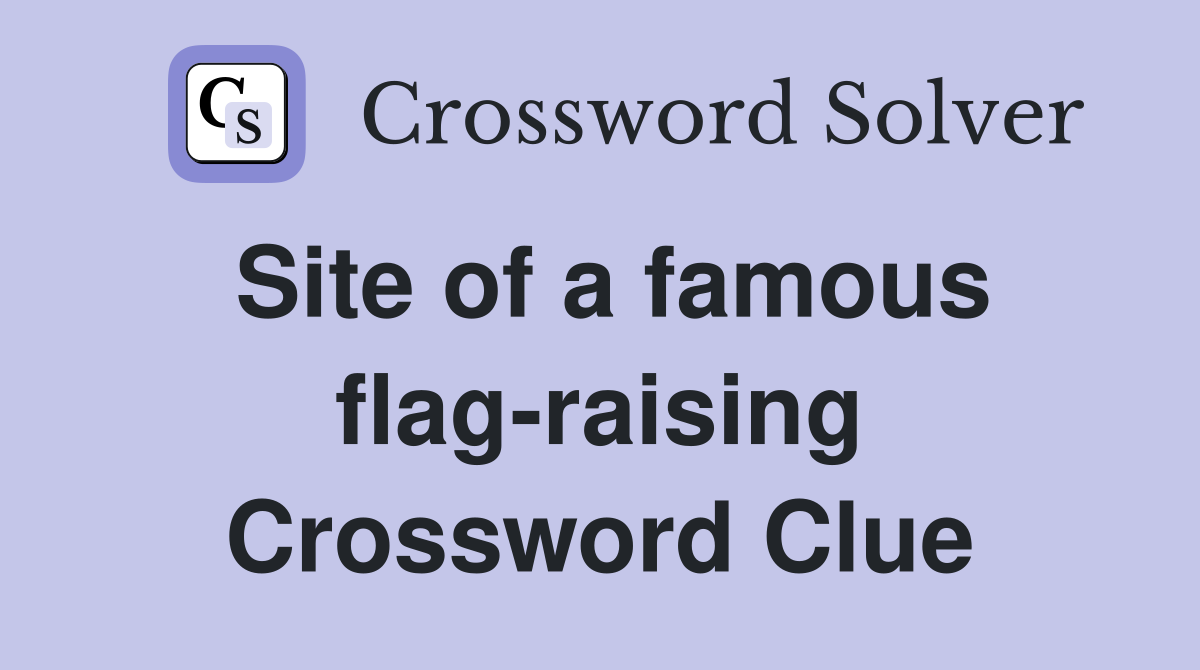 Site of a famous flag-raising Crossword Clue