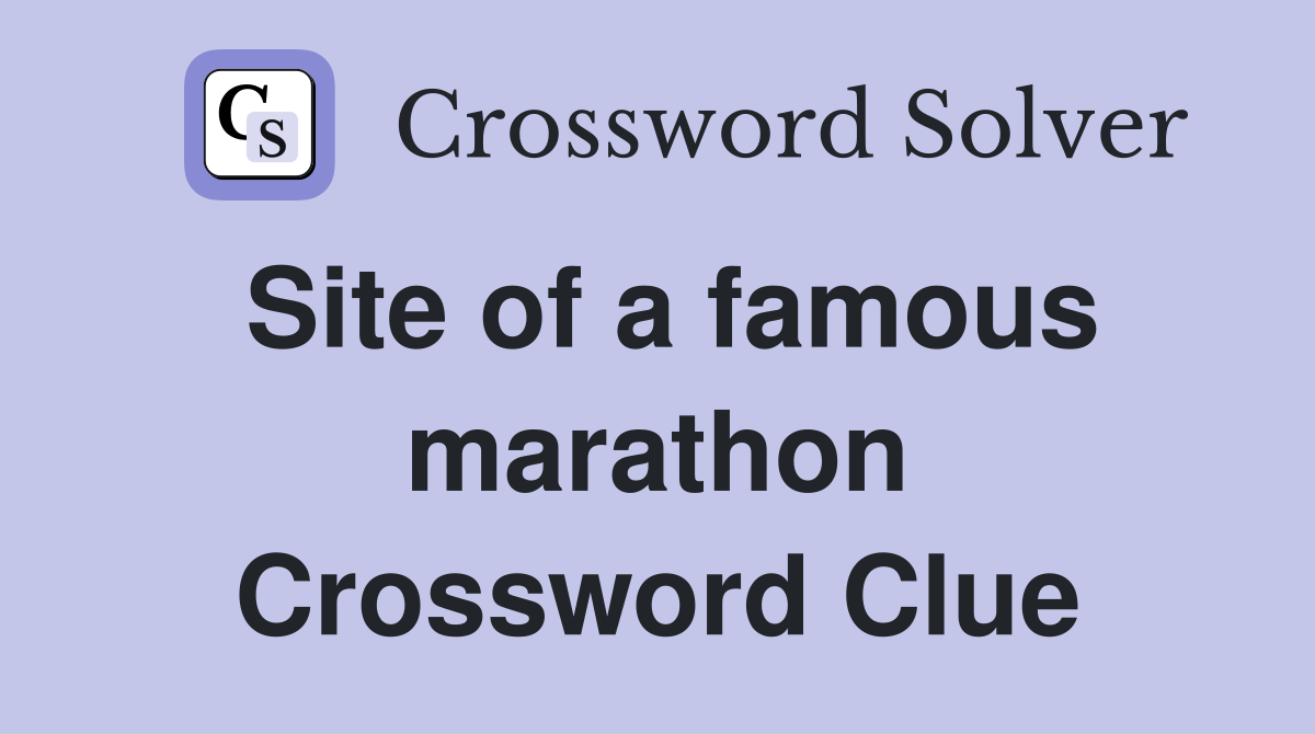 Site of a famous marathon Crossword Clue