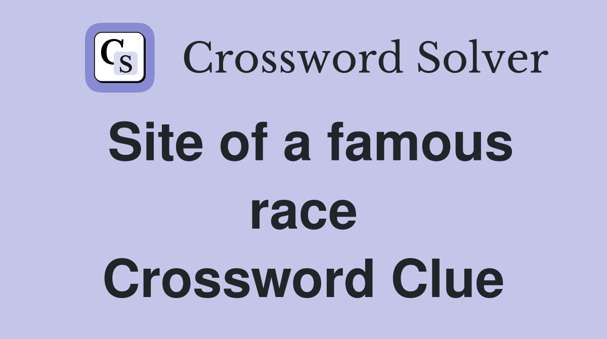 Site of a famous race Crossword Clue