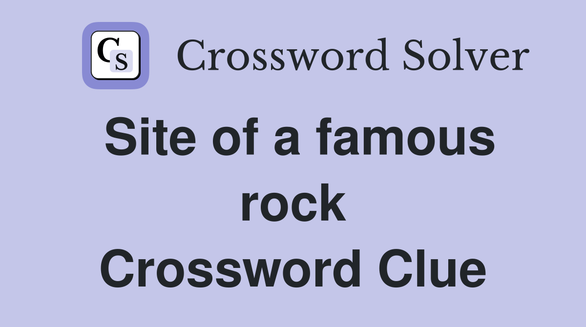 Site of a famous rock Crossword Clue