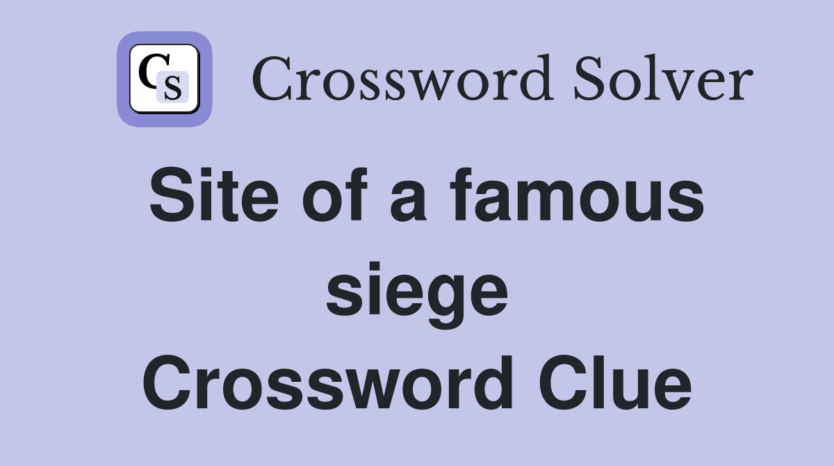 Site of a famous siege Crossword Clue