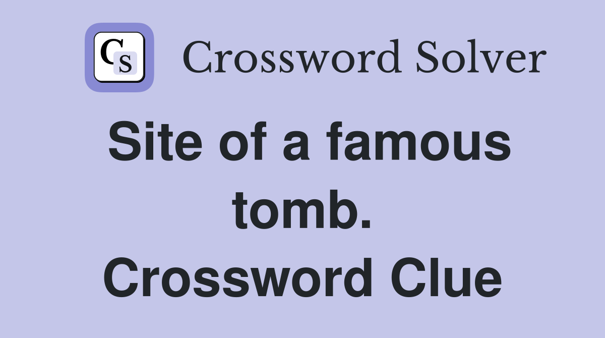 Site of a famous tomb. Crossword Clue