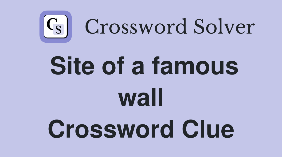Site of a famous wall Crossword Clue