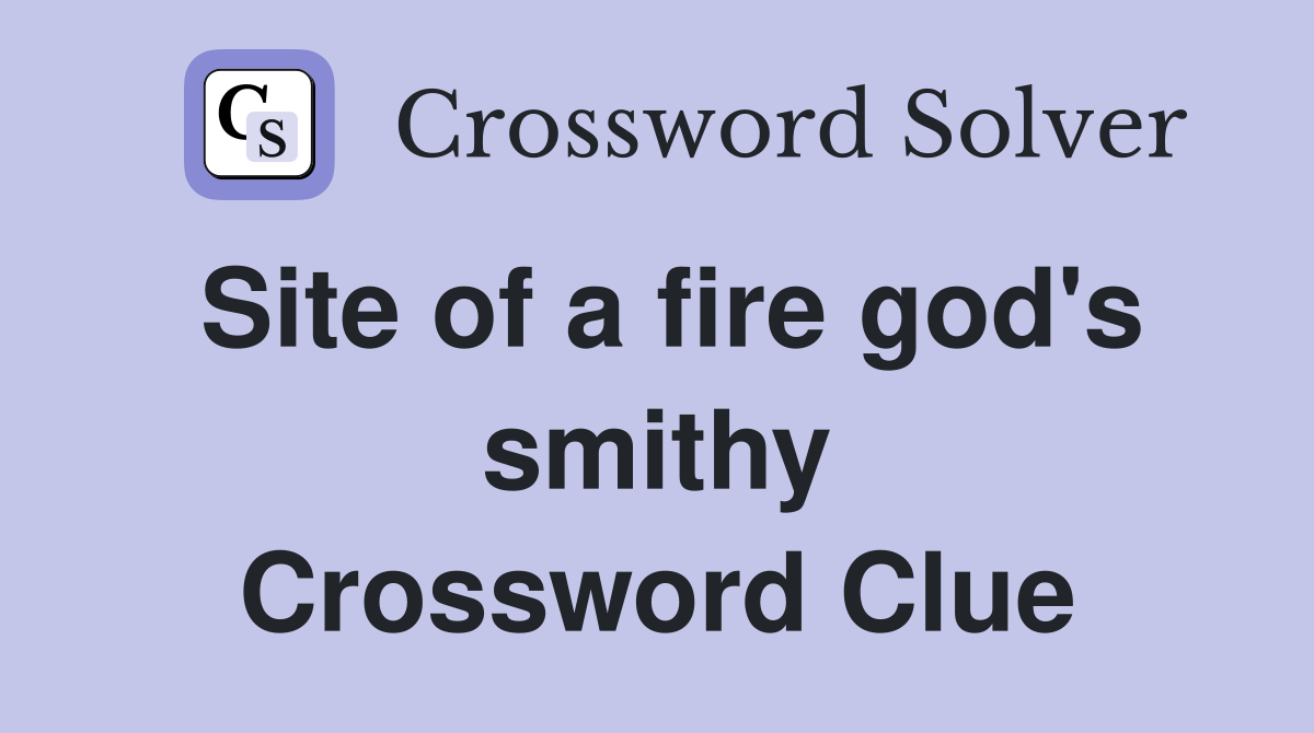 Site of a fire god's smithy Crossword Clue