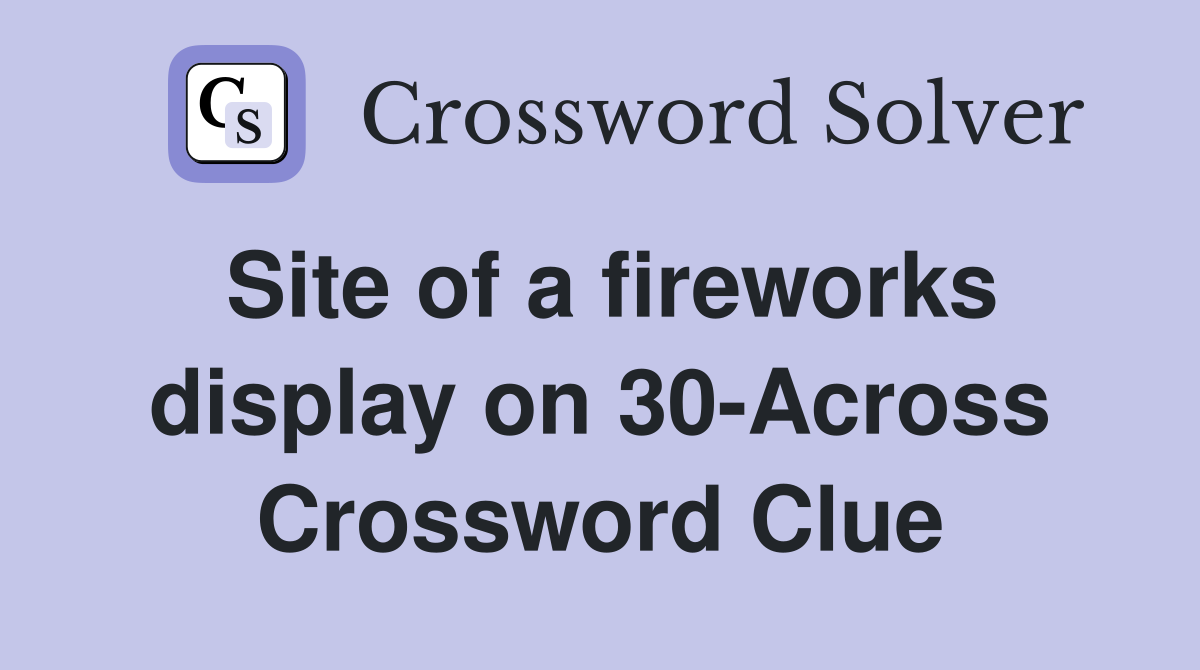 Site of a fireworks display on 30-Across Crossword Clue