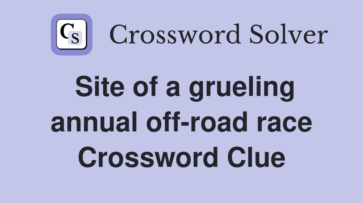Site of a grueling annual off-road race Crossword Clue