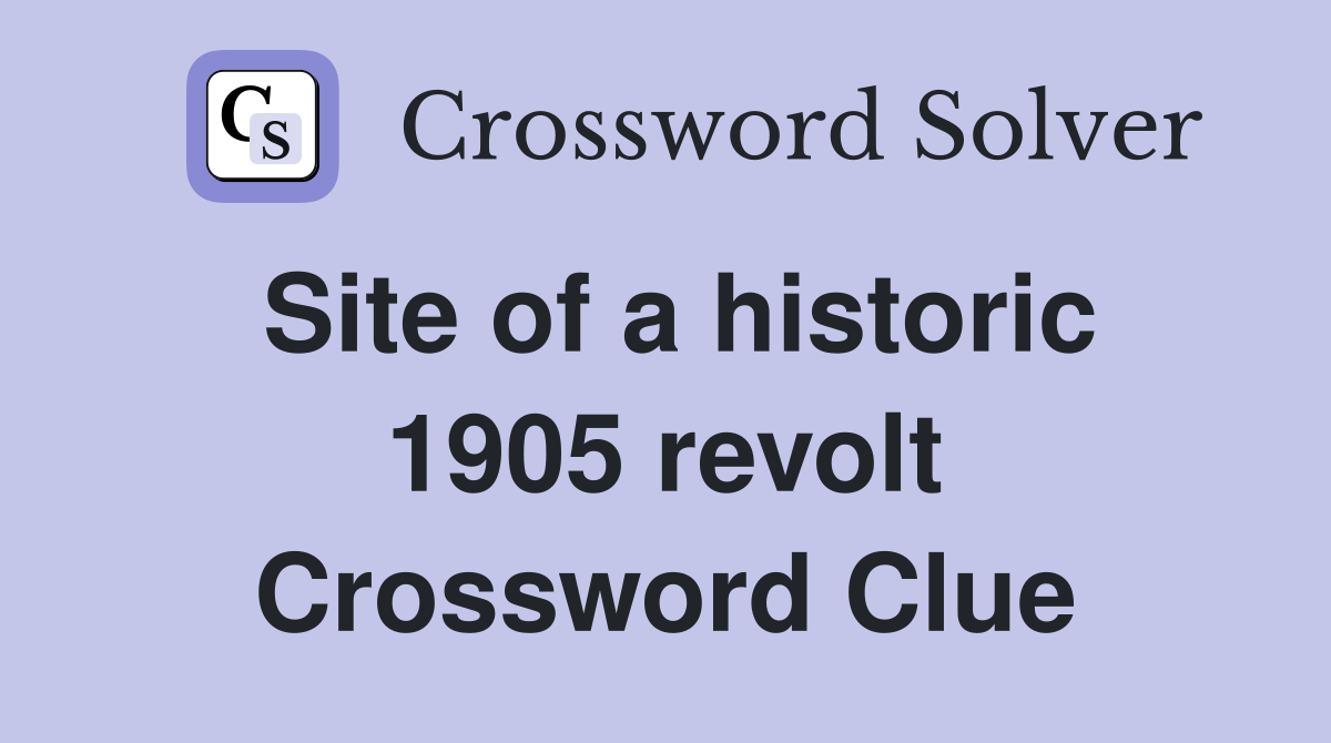 Site of a historic 1905 revolt Crossword Clue