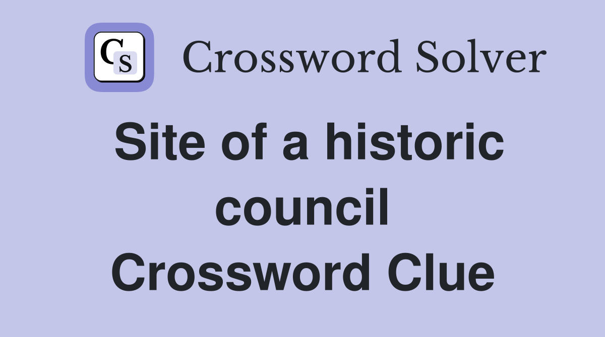 Site of a historic council Crossword Clue