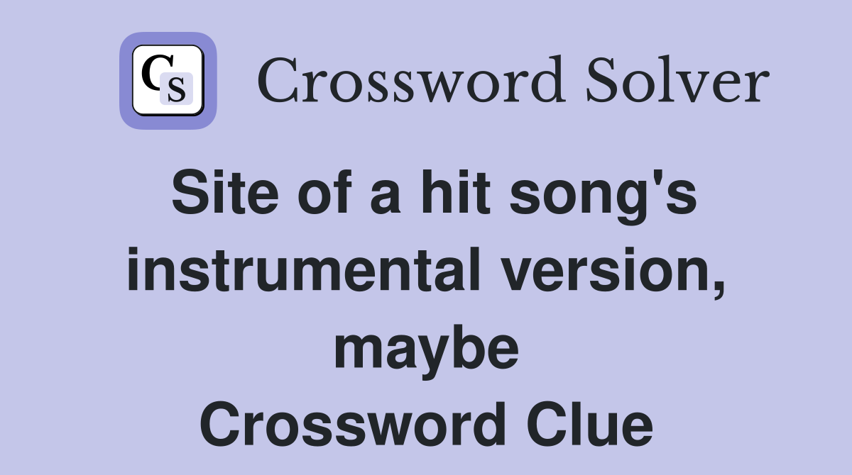 Site of a hit song's instrumental version, maybe Crossword Clue