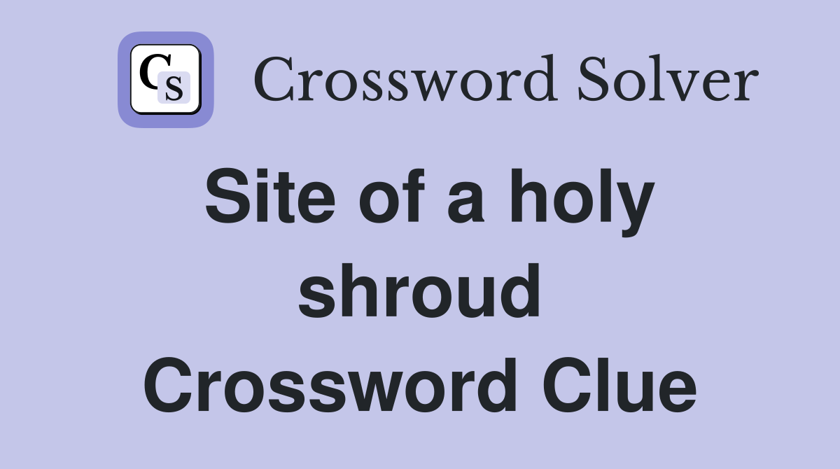 Site of a holy shroud Crossword Clue