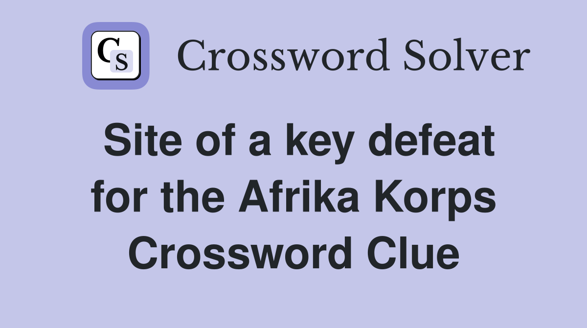 Site of a key defeat for the Afrika Korps Crossword Clue